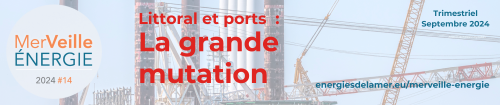 MerVeille Énergie #14 : "Littoral et ports : la grande mutation" - Trimestriel septembre 2024